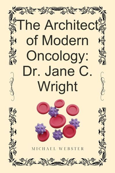 The Architect of Modern Oncology: Dr. Jane C. Wright (eBook, ePUB) The Architect of Modern Oncology: Dr. Jane C. Wright (eBook, ePUB)