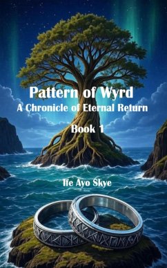 Pattern of Wyrd a Chronicle of Eternal Return (eBook, ePUB) - Skye, Ife Ayo Pattern of Wyrd a Chronicle of Eternal Return (eBook, ePUB) - Skye, Ife Ayo