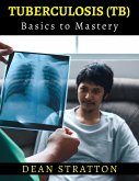 Tuberculosis (TB) - Basics to Mastery (eBook, ePUB)