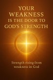 Your Weakness Is the Door to God's Strength (eBook, ePUB) Your Weakness Is the Door to God's Strength (eBook, ePUB)