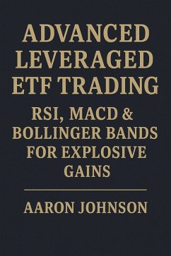 Cover Advanced Leveraged ETF Trading: RSI, MACD & Bollinger Bands for Explosive Gains. (eBook, ePUB)
