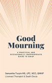 Good Mourning A Practical and Occasionally Inappropriate Guide to Grief (eBook, ePUB)