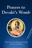 Prayers To Devaki's Womb: How the Devas Prepared For the Arrival of Krishna (eBook, ePUB)