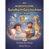 Adam & 101 Wunderschöne Kinder Gutenachtgeschichten mit Adam als Hauptfigur. (eBook, ePUB)