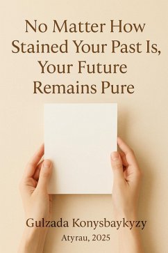 Cover No Matter How Stained Your Past Is, Your Future Remains Pure (eBook, ePUB)