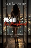 Maid For Punishment. A BDSM Short Story - Book One (eBook, ePUB)