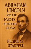 Abraham Lincoln and the Dakota 38 Decision of 1862 (eBook, ePUB)
