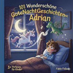 Cover Adrian & 101 Wunderschöne Kinder Gutenachtgeschichten mit Adrian als Hauptfigur. (eBook, ePUB)