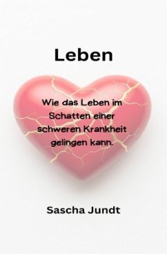 Cover Leben-Wie das Leben im Schatten einer schweren Krankheit gelingen kann