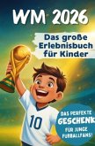 WM 2026 Erlebnisbuch für Kinder   Das Mitmach-Fußballbuch mit Rätseln, Stars & Rekorden