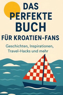 Das perfekte Buch für Kroatien-Fans - Weber, Tim Das perfekte Buch für Kroatien-Fans - Weber, Tim