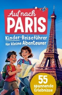 Auf nach Paris! Der Kinder-Reiseführer für kleine Abenteurer - Schönfeld, Amelie
