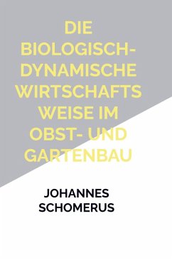 Die biologisch-dynamische Wirtschaftsweise im Obst- und Gartenbau - Schomerus, Johann Gerhard