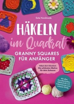 Cover Häkeln im Quadrat: Granny Squares für Anfänger: Häkel dich Glücklich - Die schönsten Motive für dein Zuhause - Mit allen