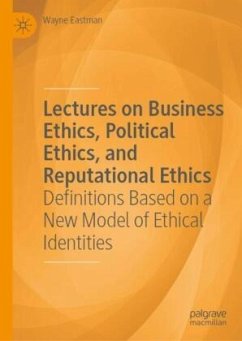 Lectures on Business Ethics, Political Ethics, and Reputational Ethics - Eastman, Wayne