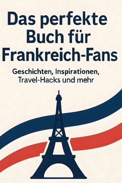 Das perfekte Buch für Frankreich-Fans - Schmied, Emily Das perfekte Buch für Frankreich-Fans - Schmied, Emily