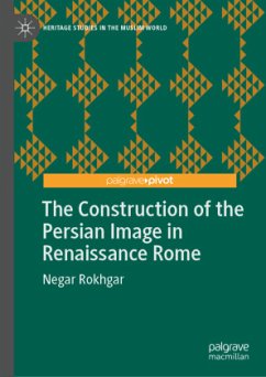 The Construction of the Persian Image in Renaissance Rome - Rokhgar, Negar The Construction of the Persian Image in Renaissance Rome - Rokhgar, Negar