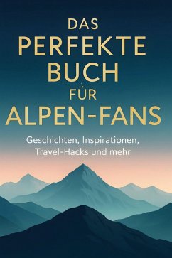 Das perfekte Buch für Alpen-Fans - Lang, Clara Das perfekte Buch für Alpen-Fans - Lang, Clara