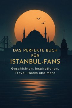 Das perfekte Buch für Istanbul-Fans - Meyer, Ella Das perfekte Buch für Istanbul-Fans - Meyer, Ella