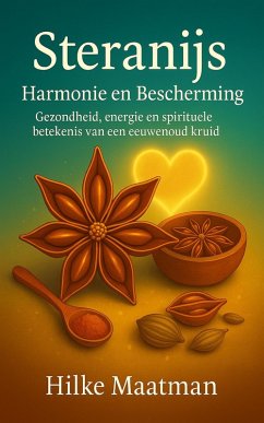 Steranijs - Harmony en Bescherming (Gezonde Voeding & Kruiden - Lichaam & Ziel, #1) (eBook, ePUB) - Maatman, Hilke