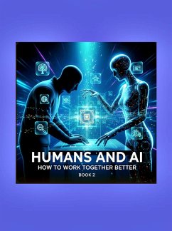 Cover Humans and AI: How to Work Together Better (Book 2) (eBook, ePUB)
