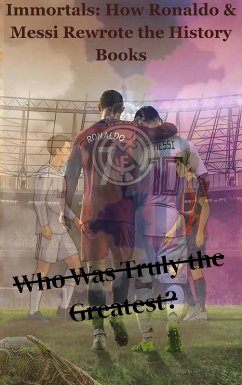 Cover Immortals: How Ronaldo & Messi Rewrote the History Books (eBook, ePUB)