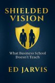 Shielded Vision: What Business School Doesn't Teach (eBook, ePUB)