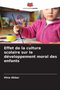 Effet de la culture scolaire sur le développement moral des enfants - Akbar, Hina Effet de la culture scolaire sur le développement moral des enfants - Akbar, Hina