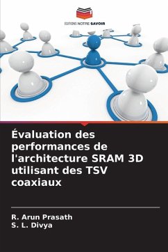 Évaluation des performances de l'architecture SRAM 3D utilisant des TSV coaxiaux - Prasath, R. Arun;Divya, S. L.