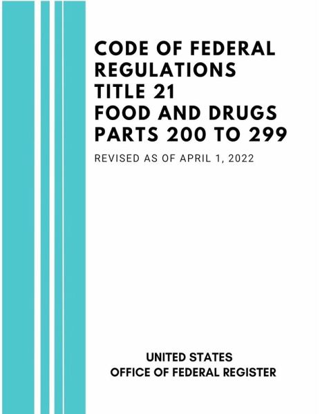 Code of Federal Regulations Title 21 Food and Drugs Parts 200 to 299, Revised as of April 1, 2022