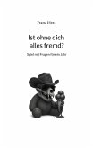Ist ohne dich alles fremd?