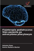 Fizjoterapia pediatryczna: Stan pacjenta po astrocytoma pilocytowym