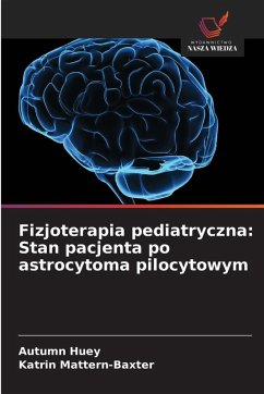 Fizjoterapia pediatryczna: Stan pacjenta po astrocytoma pilocytowym - Huey, Autumn;Mattern-Baxter, Katrin
