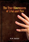The True Adventures of Trial and Fire