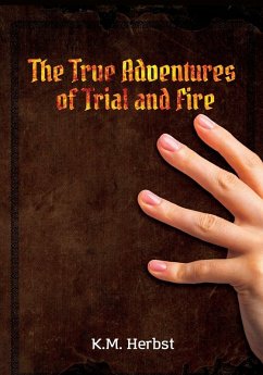 The True Adventures of Trial and Fire - Herbst, K. M.