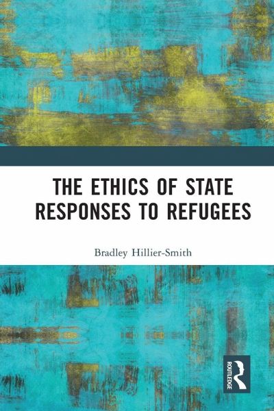 The Ethics of State Responses to Refugees The Ethics of State Responses to Refugees