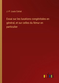 Cover Essai sur les luxations congénitales en général, et sur celles du fémur en particulier