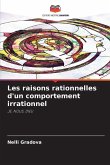 Les raisons rationnelles d'un comportement irrationnel