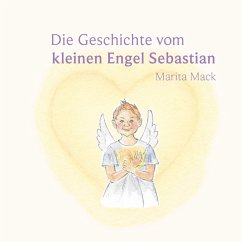 Die Geschichte vom kleinen Engel Sebastian - Mack, Marita