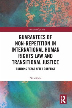 Guarantees of Non-Repetition in International Human Rights Law and Transitional Justice - Shala, Nita Guarantees of Non-Repetition in International Human Rights Law and Transitional Justice - Shala, Nita