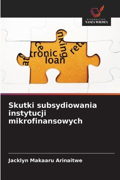 Skutki subsydiowania instytucji mikrofinansowych - Arinaitwe, Jacklyn Makaaru Skutki subsydiowania instytucji mikrofinansowych - Arinaitwe, Jacklyn Makaaru