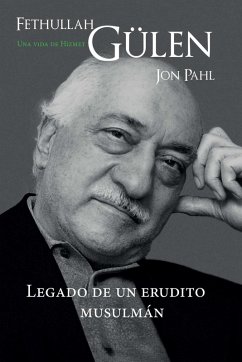 Fethullah Gülen: Una Vida de Hizmet - Pahl, Jon Fethullah Gülen: Una Vida de Hizmet - Pahl, Jon