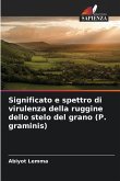 Significato e spettro di virulenza della ruggine dello stelo del grano (P. graminis)