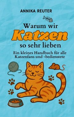 Warum wir Katzen so sehr lieben - Reuter, Annika Warum wir Katzen so sehr lieben - Reuter, Annika