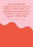 Les républicains espagnols en exil à Gurs et ailleurs (1936-1940) / Los republicanos españoles en el exilio en Gurs y otros lugares (1936-1940) Les républicains espagnols en exil à Gurs et ailleurs (1936-1940) / Los republicanos españoles en el exilio en Gurs y otros lugares (1936-1940)