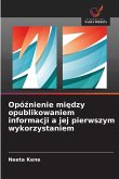 Opó¿nienie mi¿dzy opublikowaniem informacji a jej pierwszym wykorzystaniem