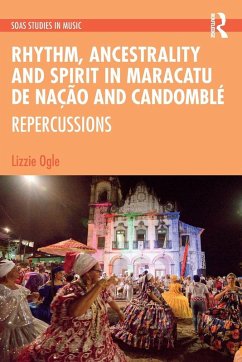 Rhythm, Ancestrality and Spirit in Maracatu de Nação and Candomblé - Ogle, Lizzie