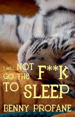 I Will Not Go the F**k to Sleep - Profane, Benny I Will Not Go the F**k to Sleep - Profane, Benny
