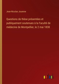 Cover Questions de thèse présentées et publiquement soutenues à la Faculté de médecine de Montpellier, le 2 mai 1838