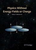 Physics without Energy Fields or Charge
